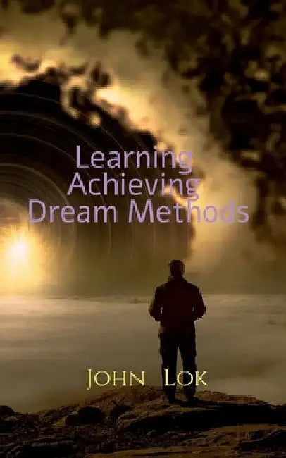 Learning Achieving Dream Methods by John Lok