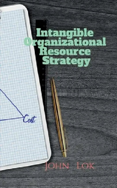 Intangible Organizational Resource Strategy by John Lok