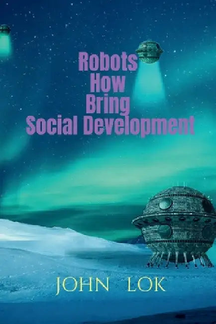 Robots How Bring Social Development by John Lok
