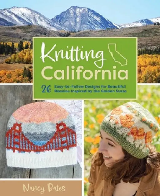 Knitting California: 26 Easy-To-Follow Designs for Beautiful Beanies Inspired by the Golden State by Nancy Bates
