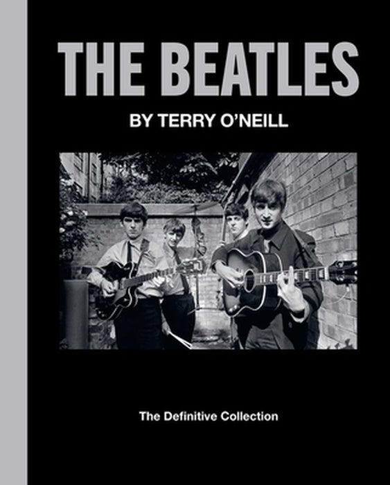 The Beatles by Terry O'Neill: The Definitive Collection by Terry O'Neill