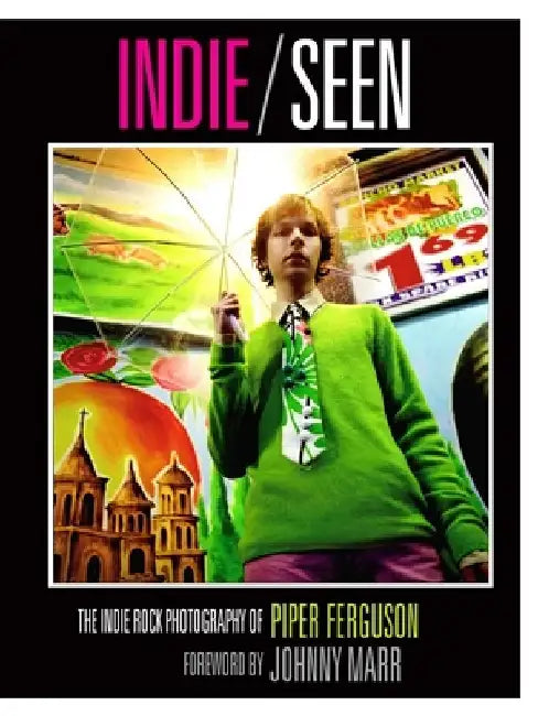 Indie, Seen: The Indie Rock Photography of Piper Ferguson by Piper Ferguson