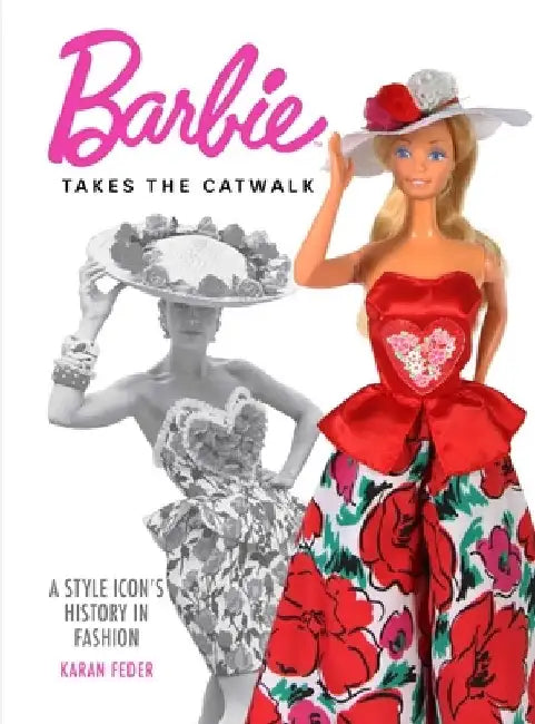 Barbie Takes the Catwalk: An Icon's Fashionable History by Karan Feder