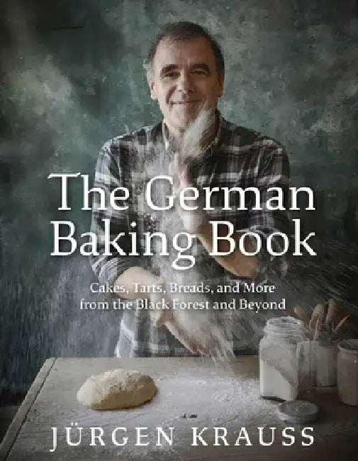 The German Baking Book: Cakes, Tarts, Breads, and More from the Black Forest and Beyond by Jurgen Krauss