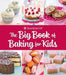 The Big Book of Baking for Kids: Favorite Recipes to Make and to Share from American Girl by Weldon Owen