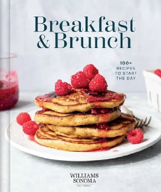 Williams Sonoma Breakfast & Brunch: 100+ Favorite Recipes to Nourish and Share by Williams Sonoma