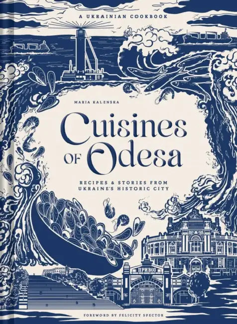 Cuisines of Odesa: A Ukrainian Cookbook by Maria Kalenska