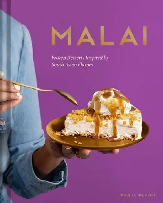 Malai: Frozen Desserts Inspired by South Asian Flavors by Pooja Bavishi