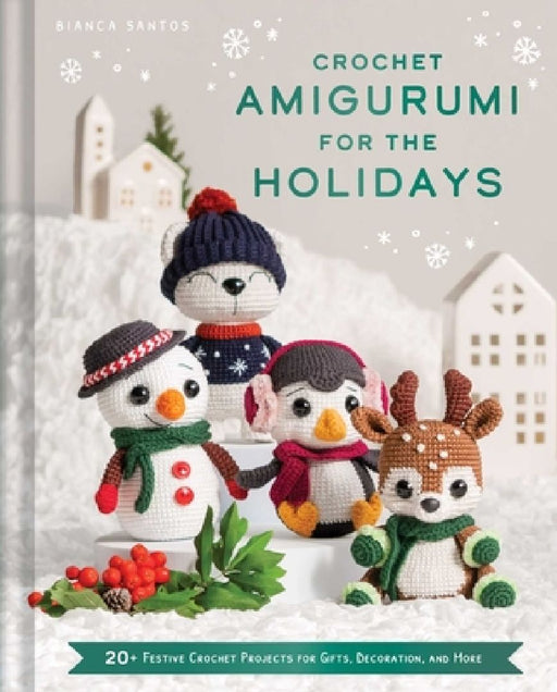 Crochet Amigurumi for the Holidays: 20+ Festive Crochet Projects for Gifts Decoration and M  by Bianca Costa Dos Santos Esmanhoto