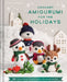 Crochet Amigurumi for the Holidays: 20+ Festive Crochet Projects for Gifts Decoration and M  by Bianca Costa Dos Santos Esmanhoto