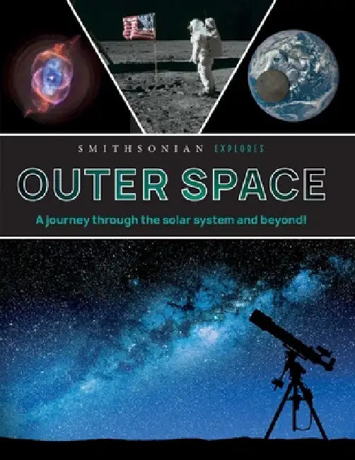 Smithsonian Explores: Outer Space: A Journey Through the Solar System and Beyond! by Smithsonian, Jane Parks Gardner