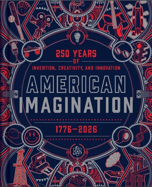 American Imagination: 250 Years of Invention, Creativity, and Innovation by Jen Newens