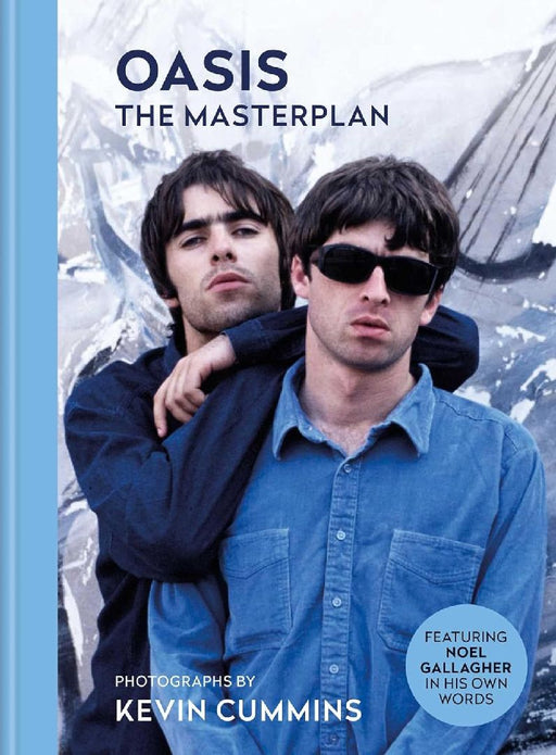 Oasis the Masterplan: Photographs by Kevin Cummins Featuring Noel Gallagher in His Own Words by Kevin Cummins