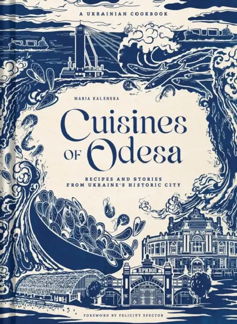 Cuisines of Odesa: A Ukrainian Cookbook by Maria Kalenska