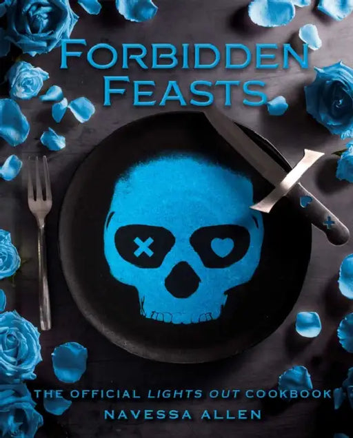 Forbidden Feasts: The Official Lights Out Cookbook by Navessa Allen