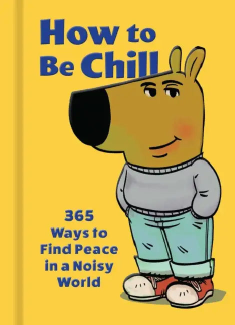 How to Be Chill: 365 Ways to Find Peace in a Noisy World by Weldon Owen, Phillip Bankss