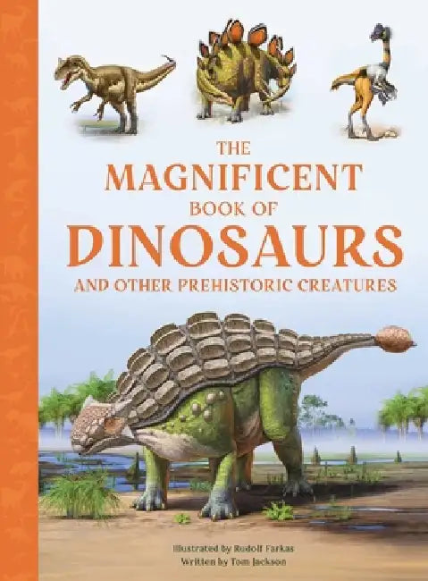 The Magnificent Book of Dinosaurs and Other Prehistoric Creatures by Tom Jackson, Rudolf Farkas