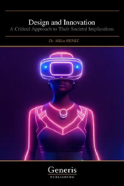 Design and Innovation: A Critical Approach to Their Societal Implications by Niklas Henke