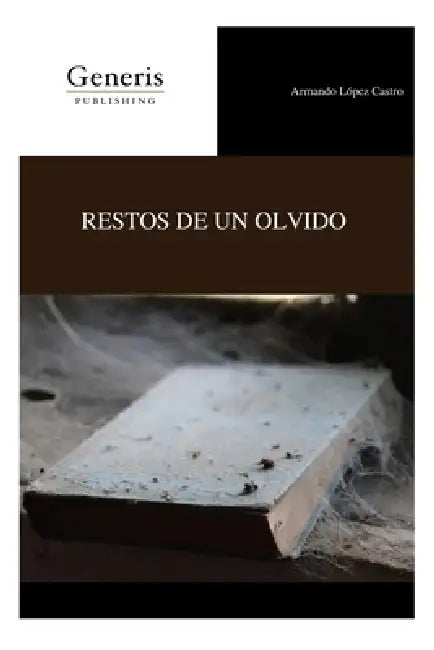 Restos de Un Olvido by Armando López Castro