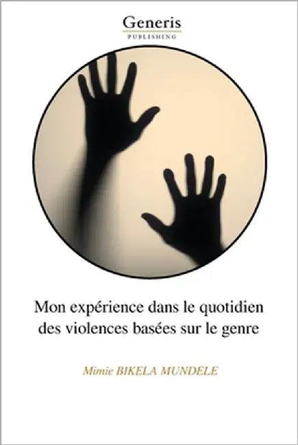 Mon expérience dans le quotidien des violences basées sur le genre by Bikela Mundele, Mimie
