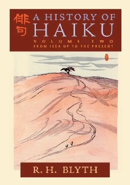 A History of Haiku (Volume Two): From Issa up to the Present by R. H. Blyth
