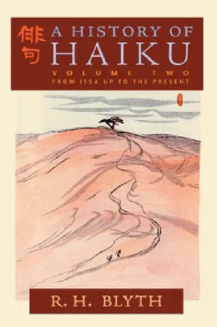 A History of Haiku (Volume Two): From Issa up to the Present by R. H. Blyth