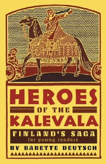 Heroes of the Kalevala: Finland's Saga for Young Readers by Babette Deutsch