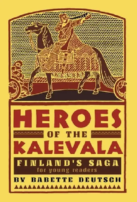Heroes of the Kalevala: Finland's Saga for Young Readers by Babette Deutsch