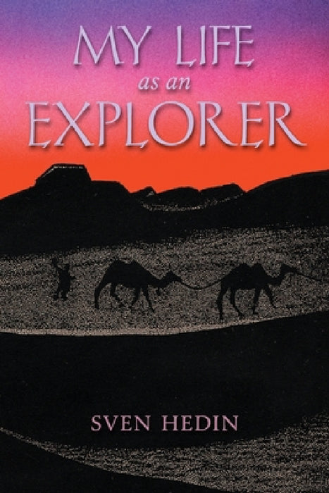 My Life as an Explorer by Sven Hedin, Alfhild Huebsch