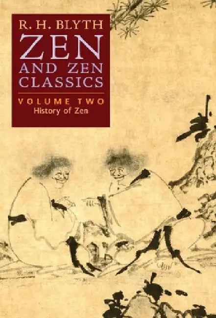 Zen and Zen Classics (Volume Two): History of Zen by R. H. Blyth