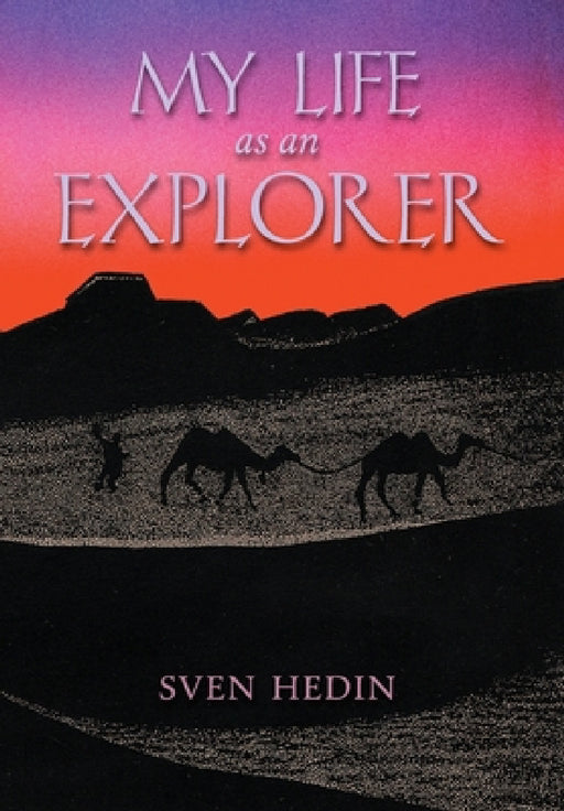 My Life as an Explorer by Sven Hedin, Alfhild Huebsch