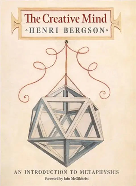 The Creative Mind: An Introduction to Metaphysics by Bergson, Henri