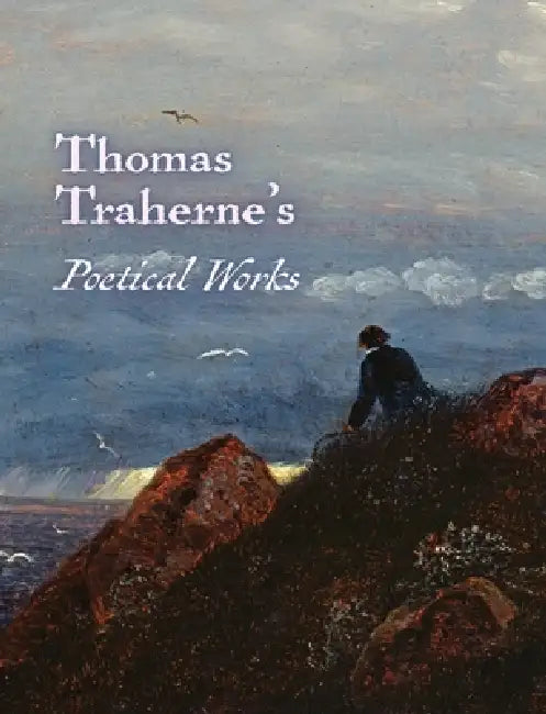 The Poetical Works of Thomas Traherne by Thomas Traherne, Bertram Dobell