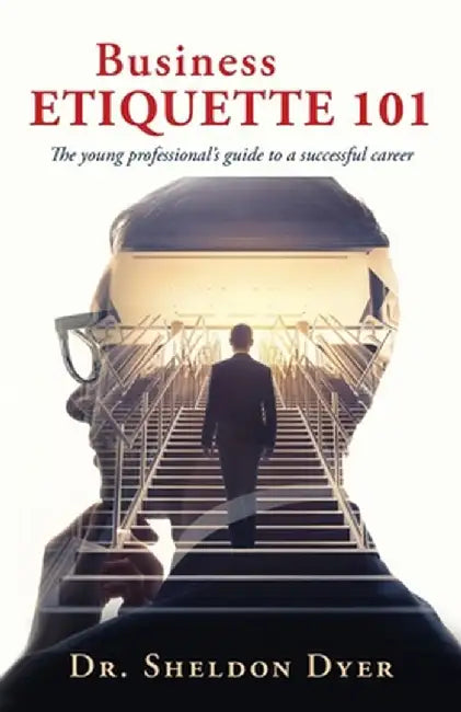 Business Etiquette 101: The young professional's guide to a successful career by Sheldon Dyer