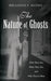 The Nature of Ghosts: Who They Are, What They Are, and Why They're Here by Breannan S. Matris
