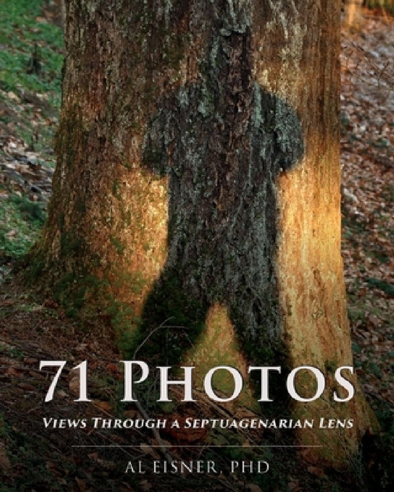 71 Photos: Views Through a Septuagenarian Lens by Al Eisner