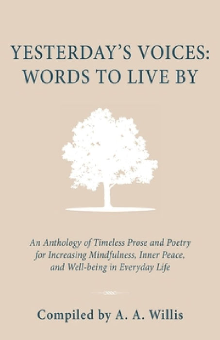 Yesterday's Voices: An Anthology of Timeless Prose and Poetry for Increasing Mindfulness, Inner Peace, and Well-being in Everyday Life by A. A. Willis