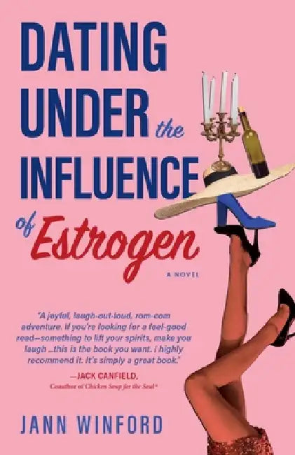 Dating Under the Influence of Estrogen: A Quirky Midlife Dating Delight by Jann Winford