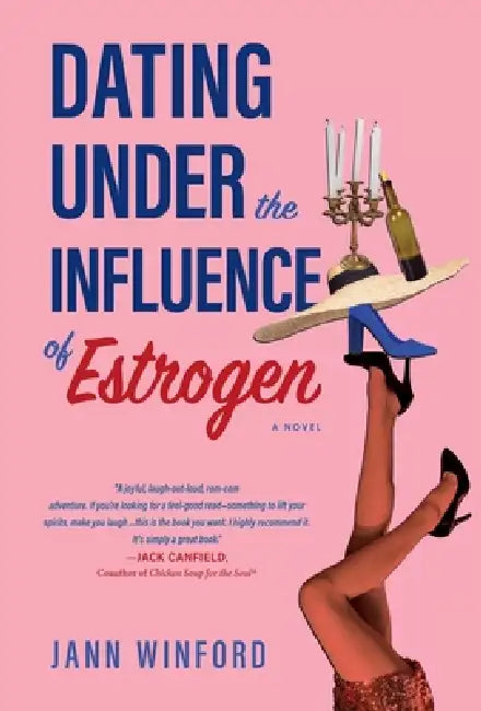 Dating Under the Influence of Estrogen: A Quirky Midlife Dating Delight by Jann Winford