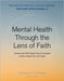 Mental Health Through the Lens of Faith: Science and Faith-Based Tools to Navigate Anxiety, Depression, and Anger by Knee, Diana L. V.