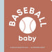 Baseball Baby: Board Book for Early Learners by Danielle Wilson