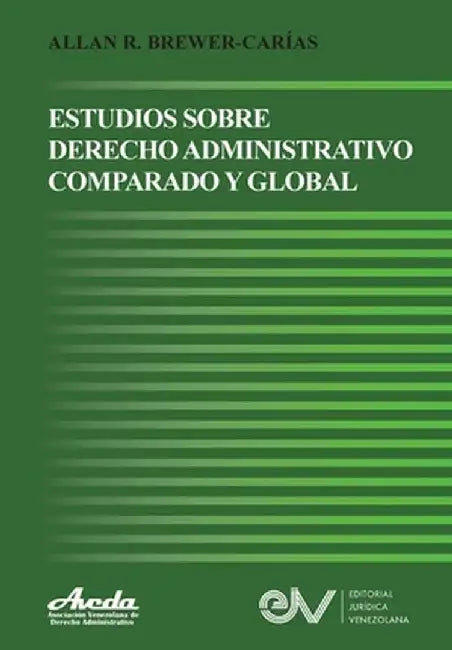 Estudios de Derecho Administrativo Comparado Y Global by Allan R. Brewer-Carías