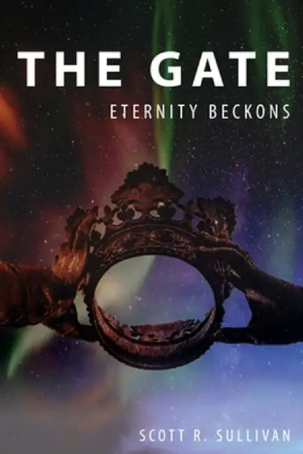 The Gate: Eternity Beckons by Scott R. Sullivan