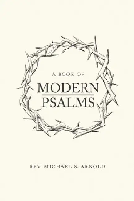 A Book Of Modern Psalms by Michael S. Arnold