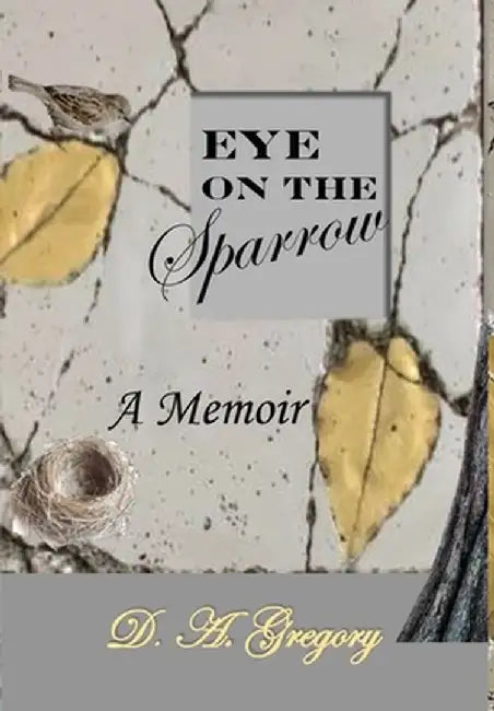 Eye on the Sparrow: A Memoir by D. a. Gregory