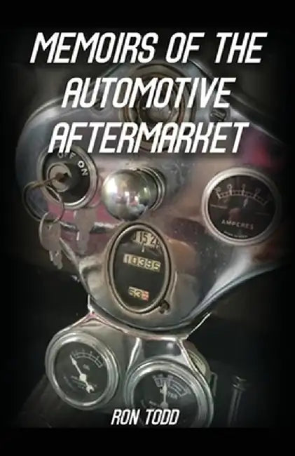 Memoirs of the Automotive Aftermarket by Ron Todd