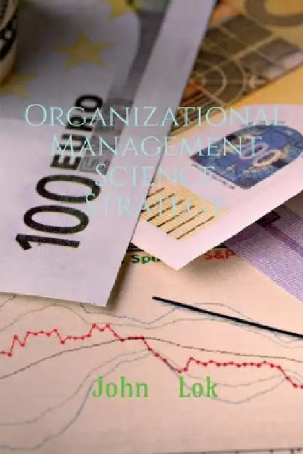 Organizational Management Science Strategy by John Lok