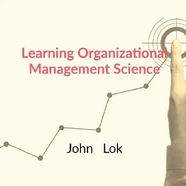 Learning Organizational Management Science by John Lok