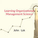 Learning Organizational Management Science by John Lok