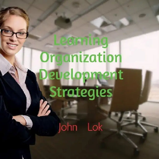 Learning Organization Development Strategies by John Lok